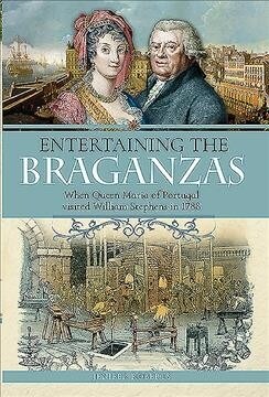 Entertaining the Braganzas : When Queen Maria of Portugal visited William Stephens in 1788 (Paperback)