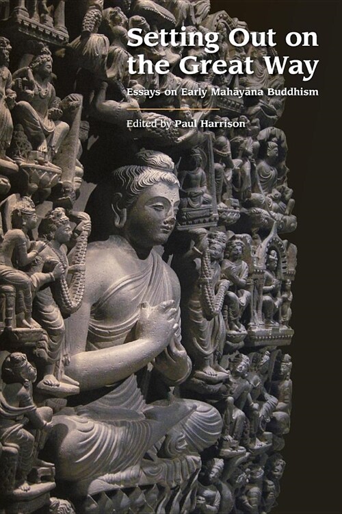 Setting Out on the Great Way : Essays on Early Mahayana Buddhism (Paperback)
