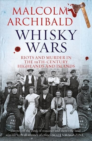 Whisky Wars : Riots and Murder in the 19th century Highlands and Islands (Paperback)
