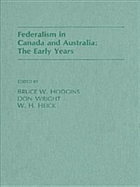 Federalism in Canada and Australia : The Early Years (Hardcover)