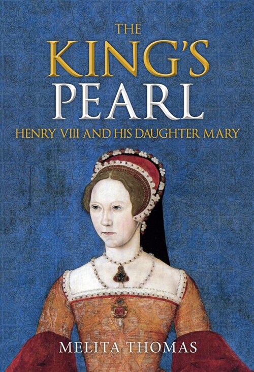 The Kings Pearl : Henry VIII and His Daughter Mary (Paperback)