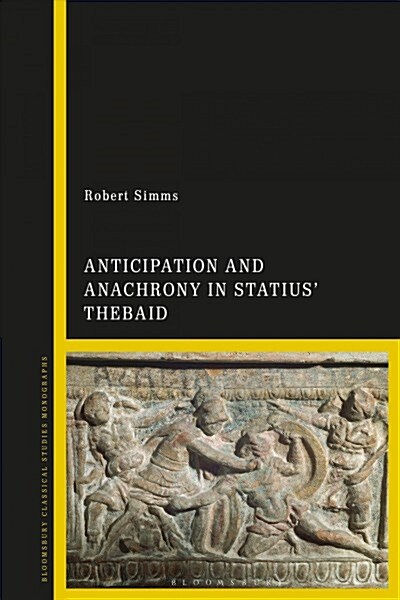 Anticipation and Anachrony in Statius’ Thebaid (Hardcover)