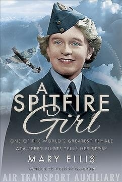 A Spitfire Girl : One of the Worlds Greatest Female ATA Ferry Pilots Tells Her Story (Paperback)