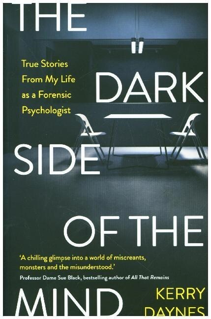 The Dark Side of the Mind : True stories from the case files of a forensic psychologist (Paperback)