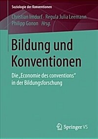 Bildung Und Konventionen: Die Economie Des Conventions in Der Bildungsforschung (Paperback, 1. Aufl. 2019)