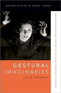 Gestural Imaginaries: Dance and Cultural Theory in the Early Twentieth Century (Hardcover)