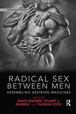 Radical Sex Between Men : Assembling Desiring-Machines (Paperback)