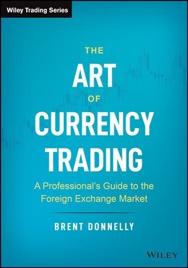 The Art of Currency Trading: A Professionals Guide to the Foreign Exchange Market (Hardcover)