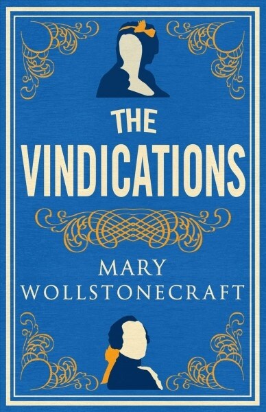 The Vindications : Annotated Edition of A Vindication of the Rights of Woman and A Vindication of the Rights of Men (Paperback)