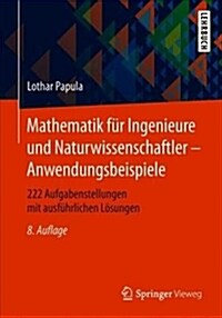 Mathematik F? Ingenieure Und Naturwissenschaftler - Anwendungsbeispiele: 222 Aufgabenstellungen Mit Ausf?rlichen L?ungen (Paperback, 8, 8., Uberarb. Au)