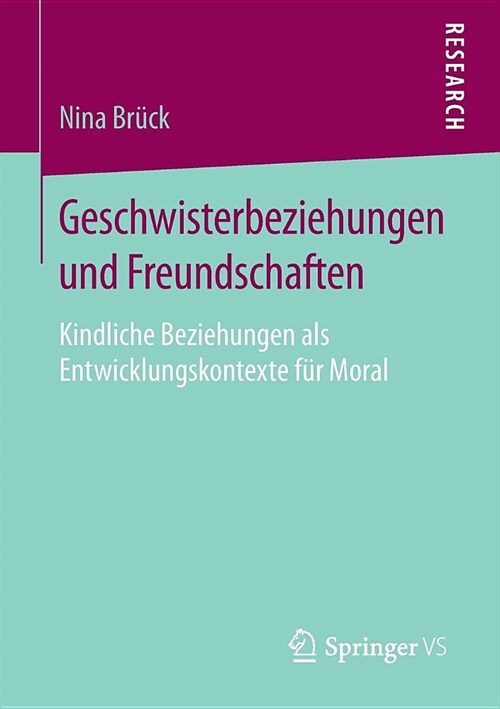 Geschwisterbeziehungen Und Freundschaften: Kindliche Beziehungen ALS Entwicklungskontexte F? Moral (Paperback, 1. Aufl. 2019)