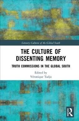 The Culture of Dissenting Memory : Truth Commissions in the Global South (Hardcover)