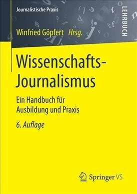 Wissenschafts-Journalismus: Ein Handbuch F? Ausbildung Und Praxis (Paperback, 6, 6., Uberarb. U.)