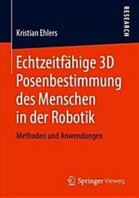 Echtzeitfähige 3D Posenbestimmung Des Menschen in Der Robotik: Methoden Und Anwendungen (Paperback, 1. Aufl. 2019)