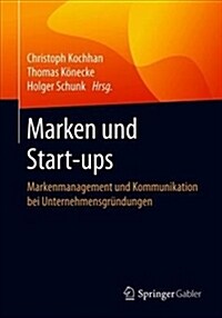 Marken Und Start-Ups: Markenmanagement Und Kommunikation Bei Unternehmensgr?dungen (Paperback, 1. Aufl. 2019)