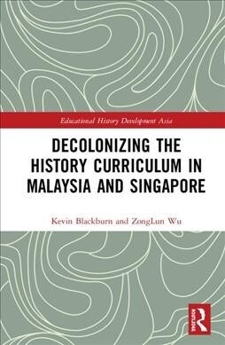 Decolonizing the History Curriculum in Malaysia and Singapore (Hardcover)