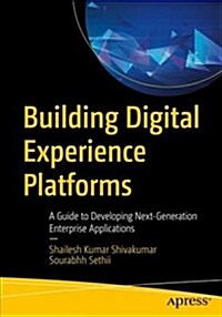 Building Digital Experience Platforms: A Guide to Developing Next-Generation Enterprise Applications (Paperback)