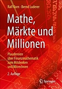 Mathe, M?kte Und Millionen: Plaudereien ?er Finanzmathematik Zum Mitdenken Und Mitrechnen (Paperback, 2, 2., Erw. Aufl.)