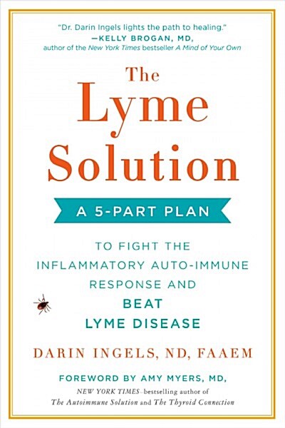 The Lyme Solution: A 5-Part Plan to Fight the Inflammatory Auto-Immune Response and Beat Lyme Disease (Paperback)