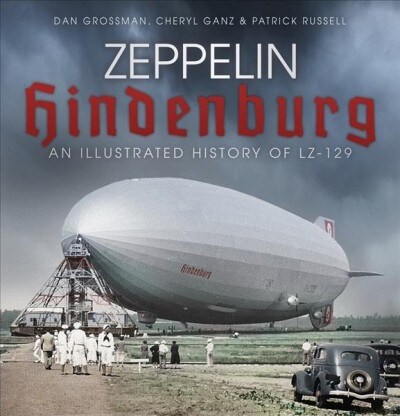 Zeppelin Hindenburg : An Illustrated History of LZ-129 (Paperback, 2 ed)