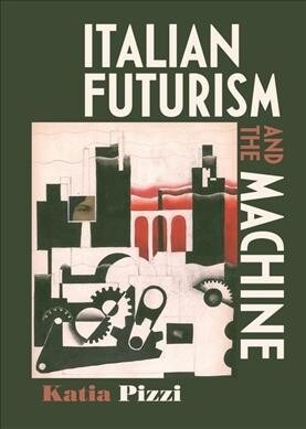 Italian Futurism and the Machine (Hardcover)