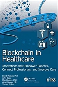 Blockchain in Healthcare : Innovations that Empower Patients, Connect Professionals and Improve Care (Hardcover)