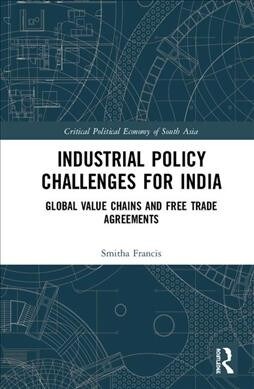 Industrial Policy Challenges for India: Global Value Chains and Free Trade Agreements (Hardcover)
