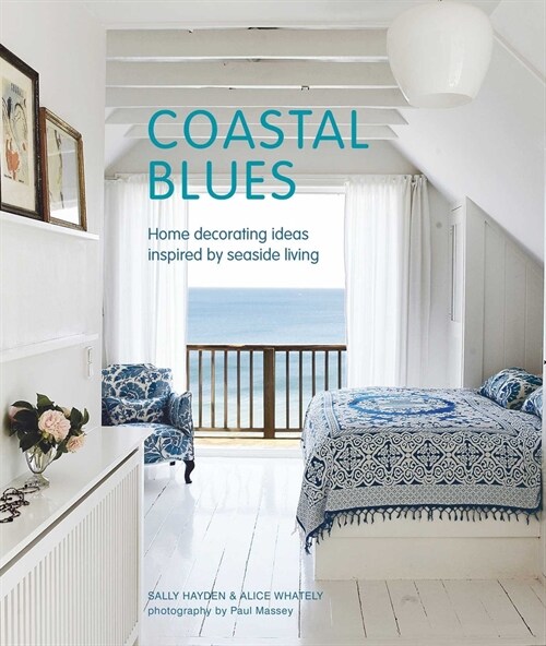 Coastal Blues : Home Decorating Ideas Inspired by Seaside Living (Hardcover)