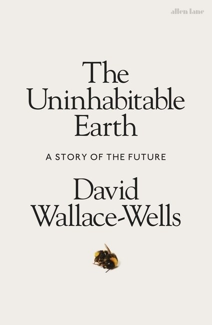 The Uninhabitable Earth : A Story of the Future (Hardcover)
