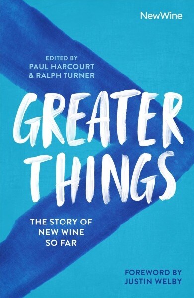 Greater Things : The Story of New Wine So Far (Paperback)