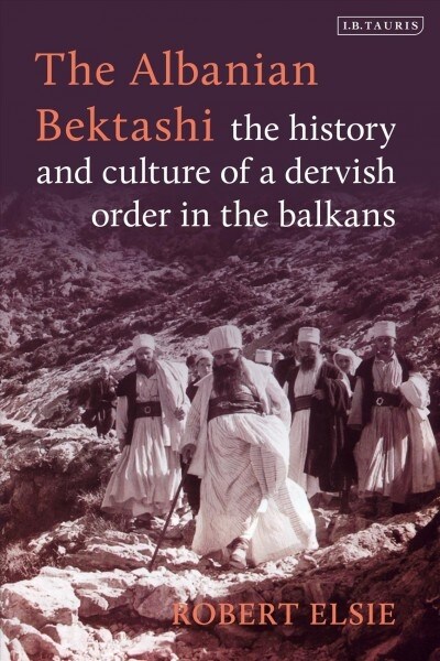 The Albanian Bektashi : History and Culture of a Dervish Order in the Balkans (Hardcover)