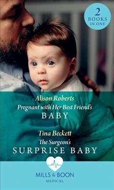 Pregnant With Her Best Friends Baby : Pregnant with Her Best Friends Baby (Rescue Docs) / the Surgeons Surprise Baby (Paperback)