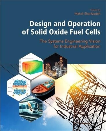 Design and Operation of Solid Oxide Fuel Cells: The Systems Engineering Vision for Industrial Application (Paperback)