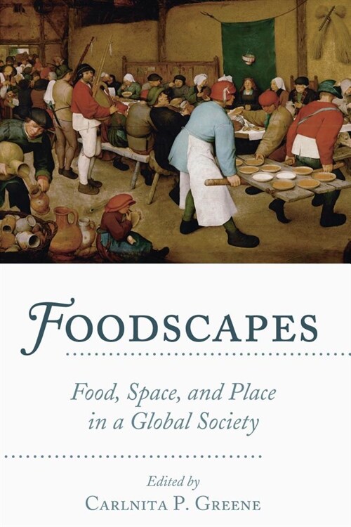 Foodscapes: Food, Space, and Place in a Global Society (Paperback)