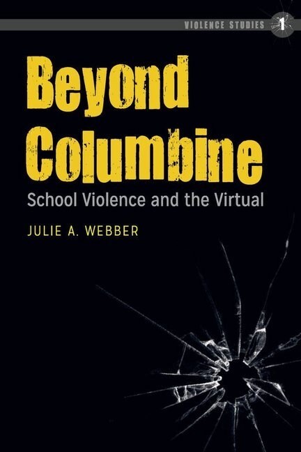 Beyond Columbine: School Violence and the Virtual (Paperback)