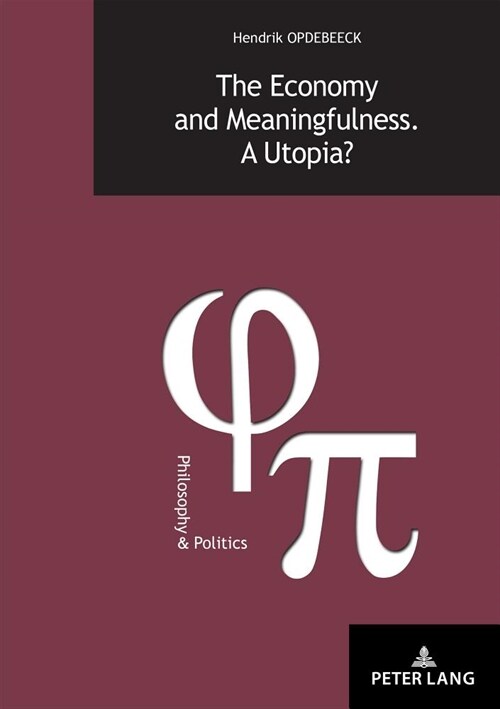 The Economy and Meaningfulness. a Utopia?: With a Foreword by Herman Van Rompuy, Former President of the European Council and an Afterword by Ludo Abi (Paperback)