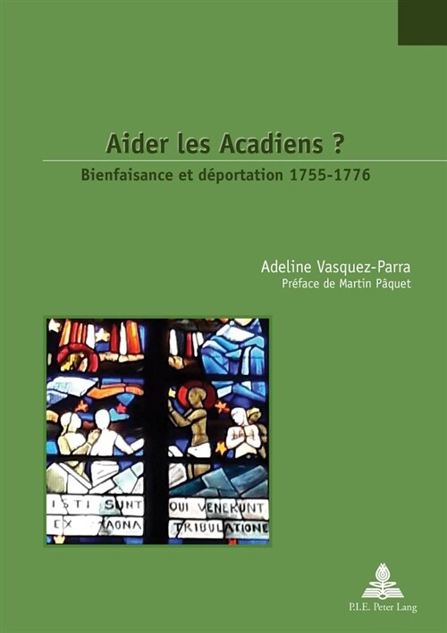 Aider Les Acadiens ?: Bienfaisance Et D?ortation 1755-1776. Pr?ace de Martin P?uet (Paperback)