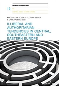 Illiberal and authoritarian tendencies in Central, Southeastern and Eastern Europe (Paperback)