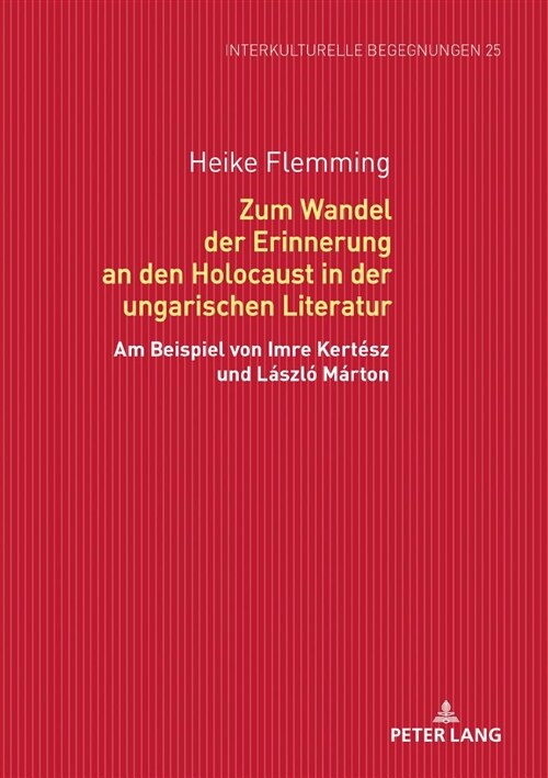 Zum Wandel Der Erinnerung an Den Holocaust in Der Ungarischen Literatur: Am Beispiel Von Imre Kert?z Und L?zl?M?ton (Hardcover)