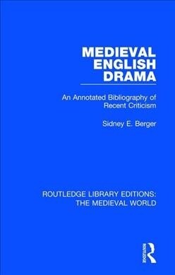 Medieval English Drama : An Annotated Bibliography of Recent Criticism (Hardcover)