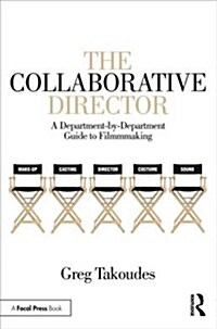 The Collaborative Director : A Department-by-Department Guide to Filmmaking (Paperback)