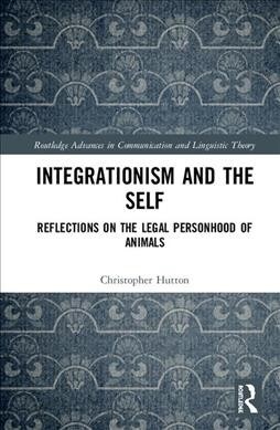 Integrationism and the Self : Reflections on the Legal Personhood of Animals (Hardcover)