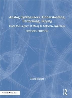 Analog Synthesizers: Understanding, Performing, Buying : From the Legacy of Moog to Software Synthesis (Hardcover, 2 ed)