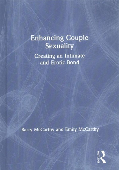 Enhancing Couple Sexuality : Creating an Intimate and Erotic Bond (Hardcover)