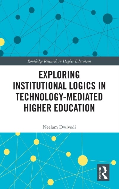 Exploring Institutional Logics for Technology-Mediated Higher Education (Hardcover)