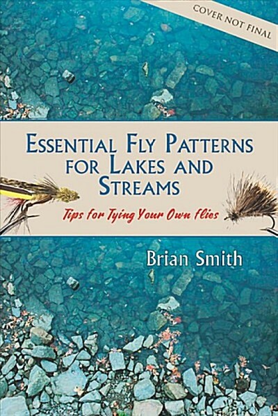 Essential Fly Patterns for Lakes and Streams (Paperback)