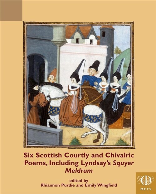 Six Scottish Courtly and Chivalric Poems, Including Lyndsays Squyer Meldrum (Hardcover)