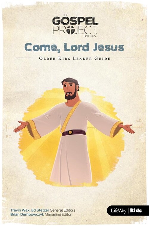 The Gospel Project for Kids: Older Kids Leader Guide - Volume 12: Come, Lord Jesus, Volume 12 (Spiral)