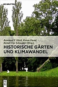Historische G?ten Und Klimawandel: Eine Aufgabe F? Gartendenkmalpflege, Wissenschaft Und Gesellschaft (Hardcover)