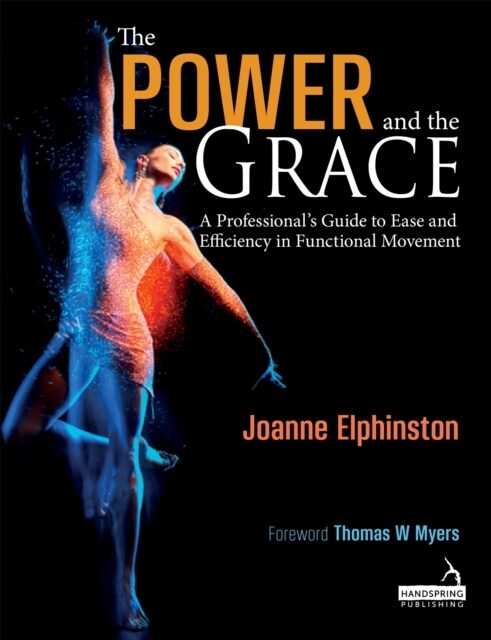 The Power and the Grace : A Professionals Guide to Ease and Efficiency in Functional Movement (Paperback)